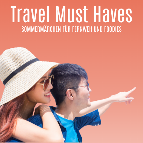 Travel must haves - Sommermärchen für Fernweh und Foodies - Viereck